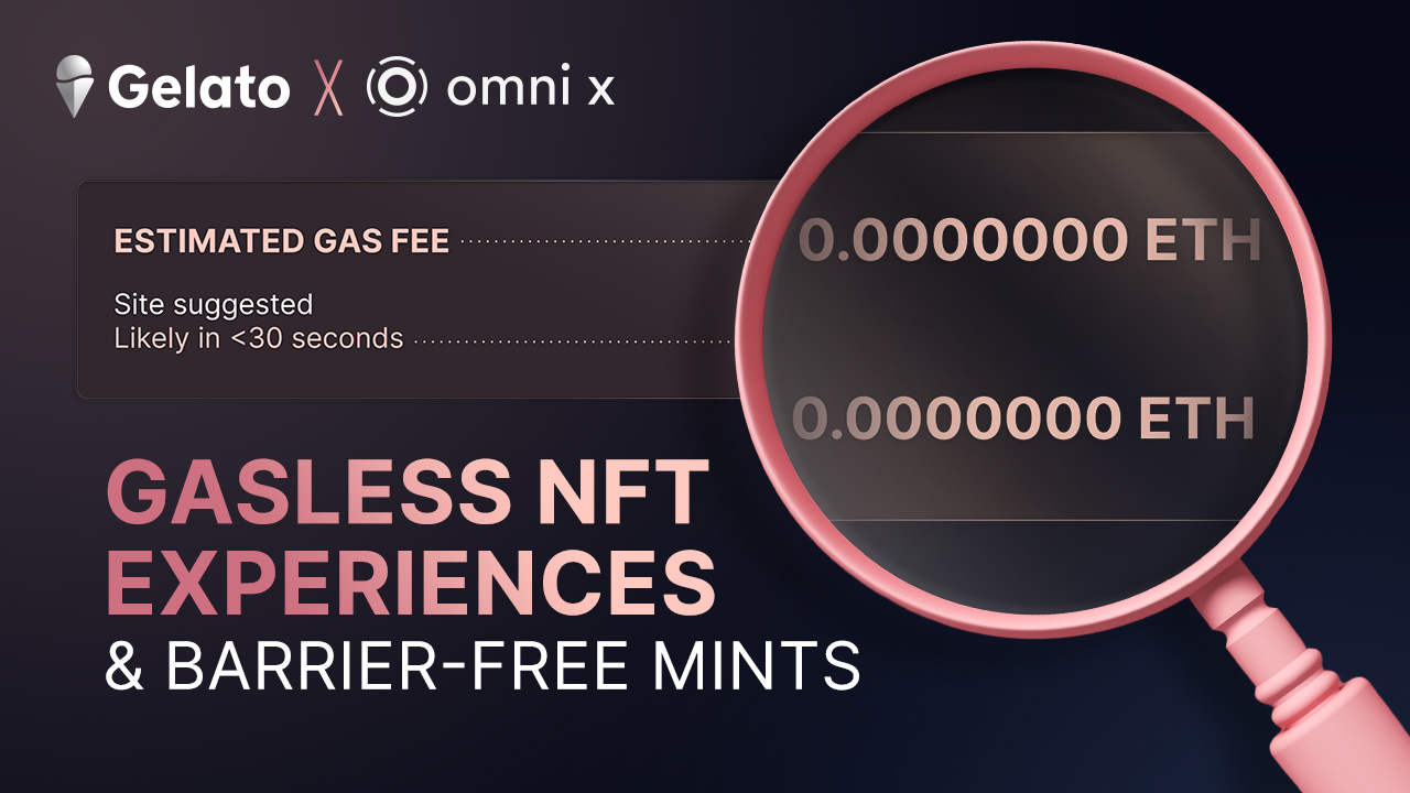 Gasless NFT Experiences & Barrier-Free Mints: Powered by Gelato